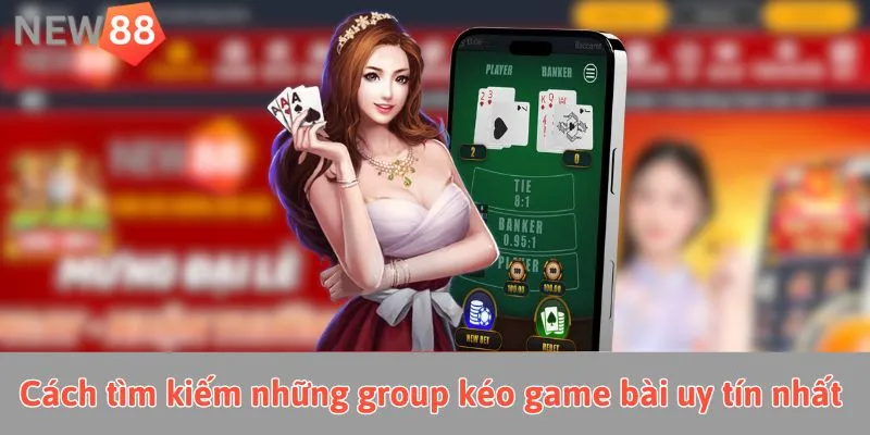 Những cách tìm kiếm group kéo Baccarat uy tín, hoạt động chất lượng