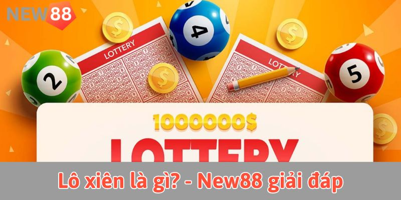 Lô xiên là gì? Khám phá bí quyết gia tăng cơ hội tại new88 Lô xiên là gì? - New88 giải đáp